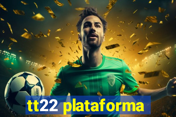 tt22 plataforma